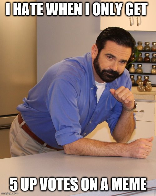 Billy Mays | I HATE WHEN I ONLY GET; 5 UP VOTES ON A MEME | image tagged in billy mays,upvotes,funny memes,truth | made w/ Imgflip meme maker