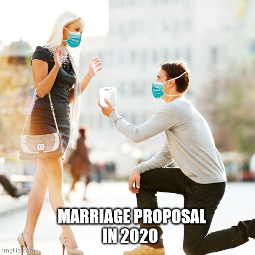 Sad But True | MARRIAGE PROPOSAL
  IN 2020 | image tagged in coronavirus,marriage,proposal,sad,truth | made w/ Imgflip meme maker