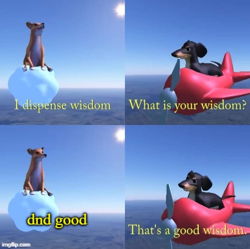 Wisdom dog | dnd good | image tagged in wisdom dog | made w/ Imgflip meme maker