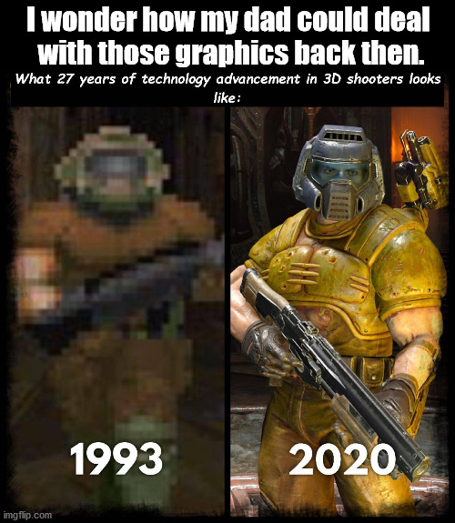 When you see the differences it is amazing. | I wonder how my dad could deal 
with those graphics back then. | image tagged in gaming | made w/ Imgflip meme maker