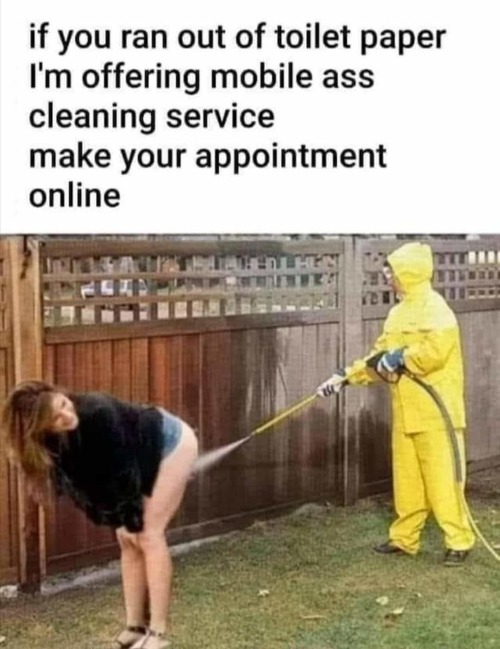 Mobile Ass Cleaning Service | image tagged in no more toilet paper,mountain of toilet paper,toilet paper,butthurt,butthole,sexy butt | made w/ Imgflip meme maker