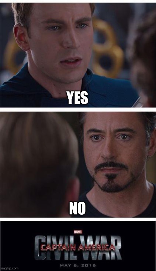 Marvel Civil War 1 | YES; NO | image tagged in memes,marvel civil war 1 | made w/ Imgflip meme maker