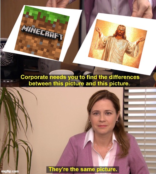 They're The Same Picture Meme | image tagged in memes,they're the same picture,minecraft,jesus | made w/ Imgflip meme maker