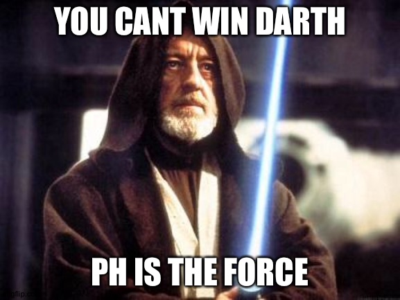 Star Wars Force |  YOU CANT WIN DARTH; PH IS THE FORCE | image tagged in star wars force | made w/ Imgflip meme maker