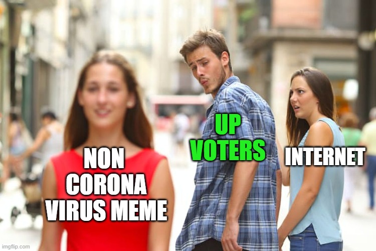 Distracted Boyfriend | UP VOTERS; NON 
CORONA VIRUS MEME; INTERNET | image tagged in memes,distracted boyfriend,coronavirus,funny,funny memes,upvote | made w/ Imgflip meme maker