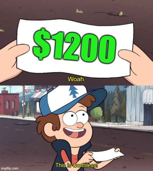 This is Worthless | $1200 | image tagged in this is worthless | made w/ Imgflip meme maker