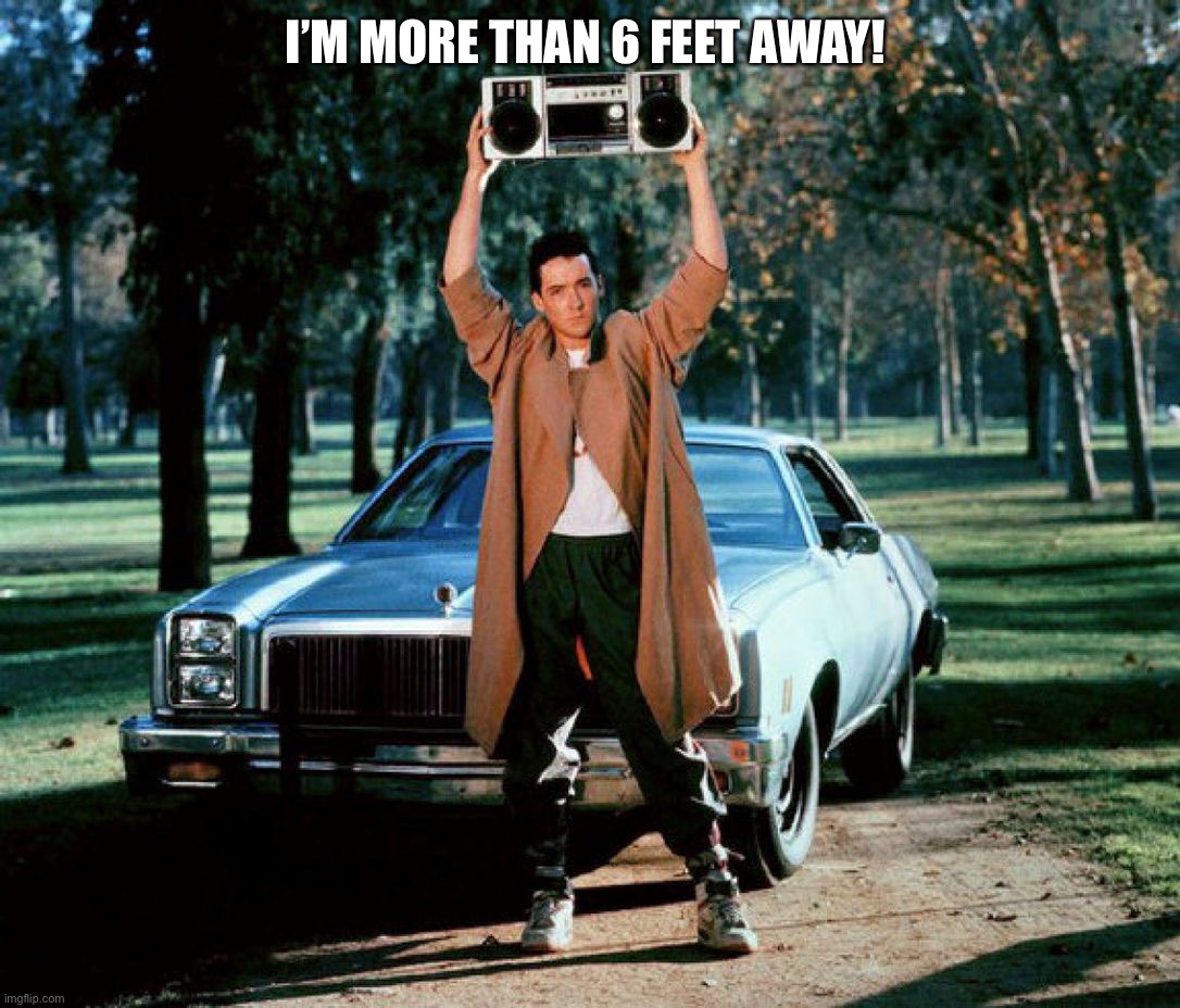 Safely Say Anything | I’M MORE THAN 6 FEET AWAY! | image tagged in say that again i dare you | made w/ Imgflip meme maker