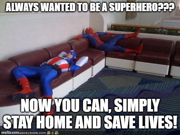 Super Hero Breakroom | ALWAYS WANTED TO BE A SUPERHERO??? NOW YOU CAN, SIMPLY STAY HOME AND SAVE LIVES! | image tagged in super hero breakroom | made w/ Imgflip meme maker