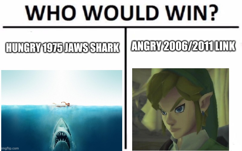 Who Would Win? Meme | ANGRY 2006/2011 LINK; HUNGRY 1975 JAWS SHARK | image tagged in memes,who would win | made w/ Imgflip meme maker