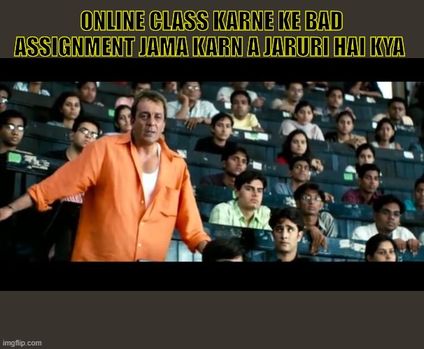 MJcreators | ONLINE CLASS KARNE KE BAD ASSIGNMENT JAMA KARN A JARURI HAI KYA | image tagged in sanjay dutt munna bhai mbbs | made w/ Imgflip meme maker