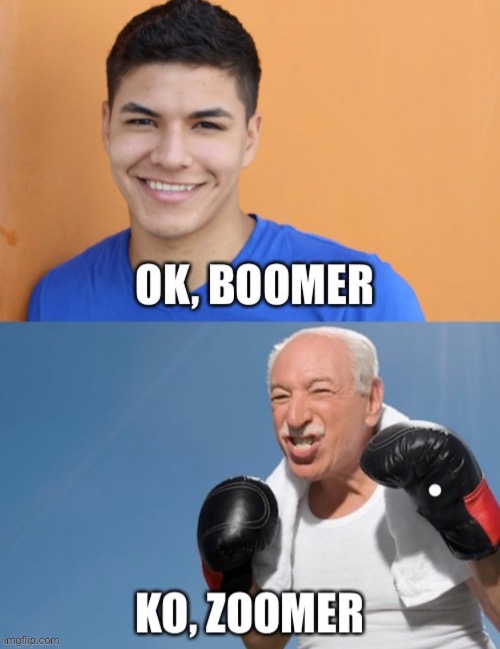 The biggest comeback of ALL TIME. | image tagged in memes,funny,ok boomer,boxing,generation,teens | made w/ Imgflip meme maker