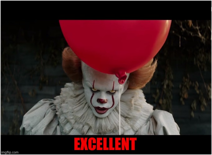 red balloon clown | EXCELLENT | image tagged in red balloon clown | made w/ Imgflip meme maker