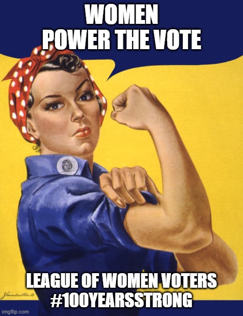 Nasty Woman Vote | WOMEN POWER THE VOTE; LEAGUE OF WOMEN VOTERS
#100YEARSSTRONG | image tagged in nasty woman vote | made w/ Imgflip meme maker