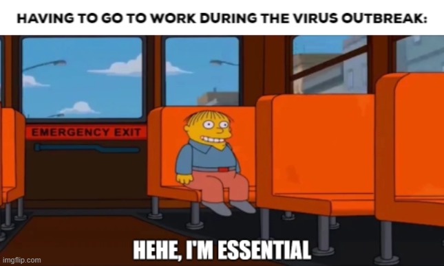 I'm Still Essential | image tagged in memes,ralph in danger,covid-19 | made w/ Imgflip meme maker