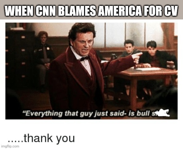 WHEN CNN BLAMES AMERICA FOR CV | image tagged in funny memes | made w/ Imgflip meme maker