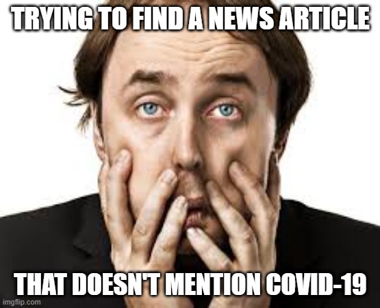 TRYING TO FIND A NEWS ARTICLE; THAT DOESN'T MENTION COVID-19 | image tagged in coronavirus | made w/ Imgflip meme maker