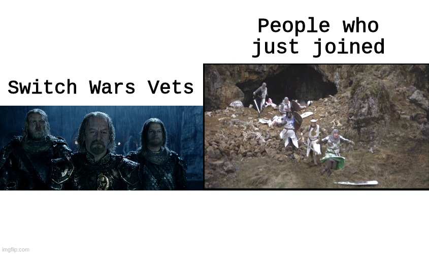 Switch Wars Vets People who just joined | image tagged in run away monty python,theoden lord of the rings and so it begins | made w/ Imgflip meme maker
