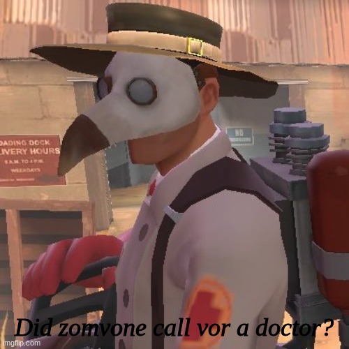 Medic_Doctor | Did zomvone call vor a doctor? | image tagged in medic_doctor | made w/ Imgflip meme maker