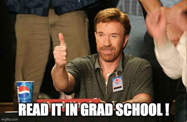 Chuck Norris Approves Meme | READ IT IN GRAD SCHOOL ! | image tagged in memes,chuck norris approves,chuck norris | made w/ Imgflip meme maker