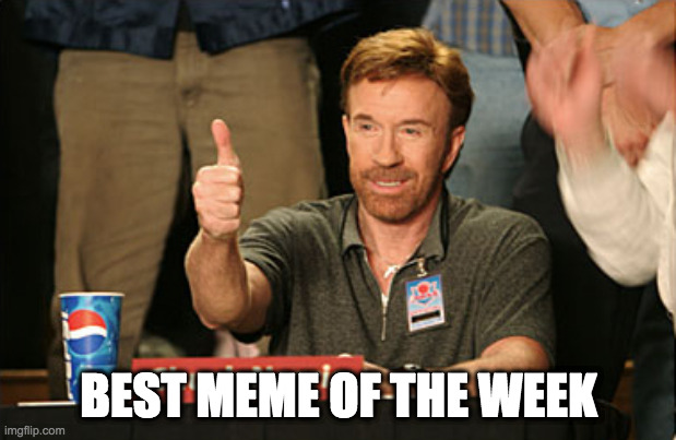 Chuck Norris Approves Meme | BEST MEME OF THE WEEK | image tagged in memes,chuck norris approves,chuck norris | made w/ Imgflip meme maker