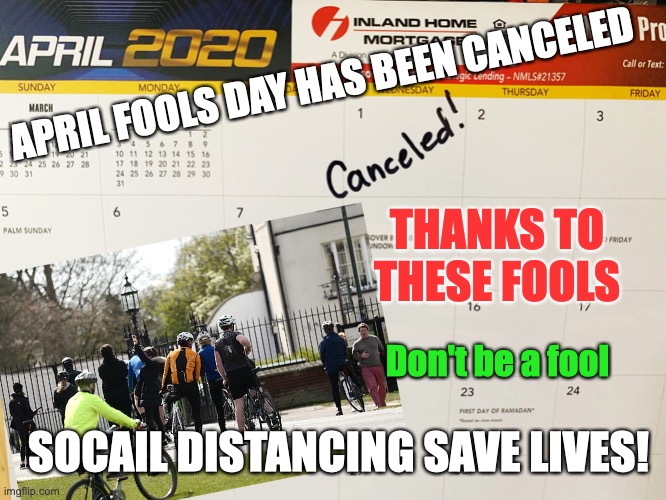 April Fools Day Canceled | APRIL FOOLS DAY HAS BEEN CANCELED; THANKS TO THESE FOOLS; Don't be a fool; SOCAIL DISTANCING SAVE LIVES! | image tagged in thank,fools,social distancing,don't be a fool,save lives,april fools day 2020 | made w/ Imgflip meme maker