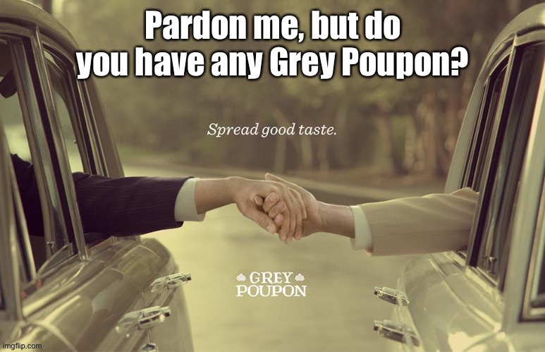Old Ad Campaigns that violate COVID-19 rules | image tagged in grey poupon,pardon me,touching,rolls royce,advertising,covid19 | made w/ Imgflip meme maker
