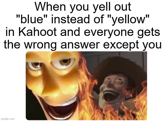 Wrong | When you yell out "blue" instead of "yellow" in Kahoot and everyone gets the wrong answer except you | image tagged in satanic woody,funny,memes,kahoot,blue,yellow | made w/ Imgflip meme maker