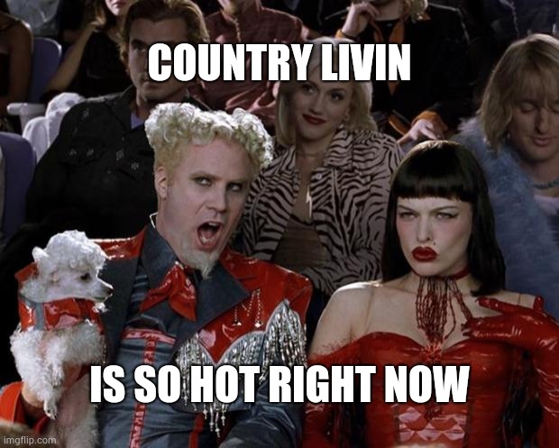 Dang It | COUNTRY LIVIN; IS SO HOT RIGHT NOW | image tagged in memes,mugatu so hot right now,country,covid-19,coronavirus,city | made w/ Imgflip meme maker