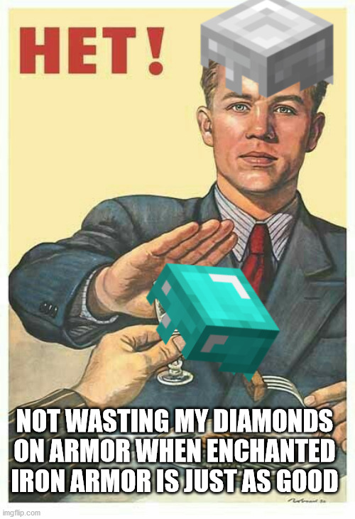 Minecraft meme | NOT WASTING MY DIAMONDS ON ARMOR WHEN ENCHANTED IRON ARMOR IS JUST AS GOOD | image tagged in het soviet propaganda,minecraft,memes,diamonds,armor | made w/ Imgflip meme maker