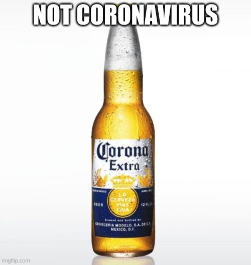 Corona | NOT CORONAVIRUS | image tagged in memes,corona | made w/ Imgflip meme maker