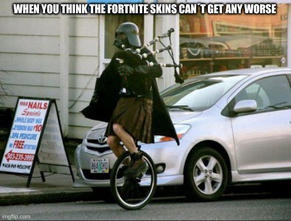 Invalid Argument Vader Meme | WHEN YOU THINK THE FORTNITE SKINS CAN´T GET ANY WORSE | image tagged in memes,invalid argument vader | made w/ Imgflip meme maker