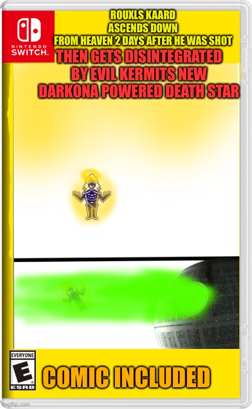 ROUXLS KAARD ASCENDS DOWN FROM HEAVEN 2 DAYS AFTER HE WAS SHOT; THEN GETS DISINTEGRATED BY EVIL KERMITS NEW DARKONA POWERED DEATH STAR; COMIC INCLUDED | made w/ Imgflip meme maker