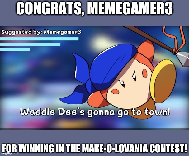  CONGRATS, MEMEGAMER3; FOR WINNING IN THE MAKE-O-LOVANIA CONTEST! | made w/ Imgflip meme maker
