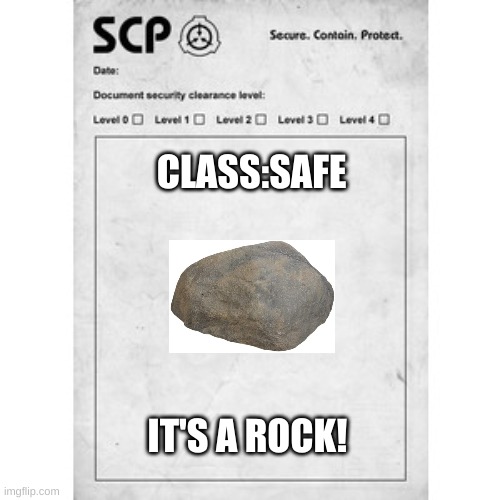 SCP | CLASS:SAFE; IT'S A ROCK! | image tagged in scp | made w/ Imgflip meme maker