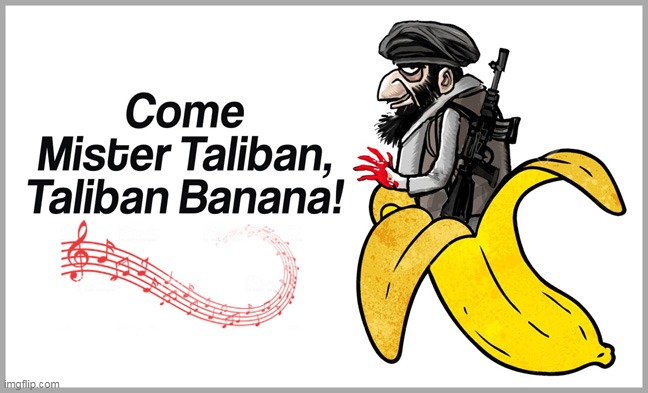 Tally Me Bananarama :) | image tagged in memes,taliban,funny memes | made w/ Imgflip meme maker
