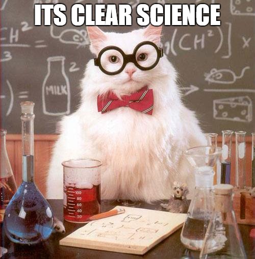 Science Cat | ITS CLEAR SCIENCE | image tagged in science cat | made w/ Imgflip meme maker