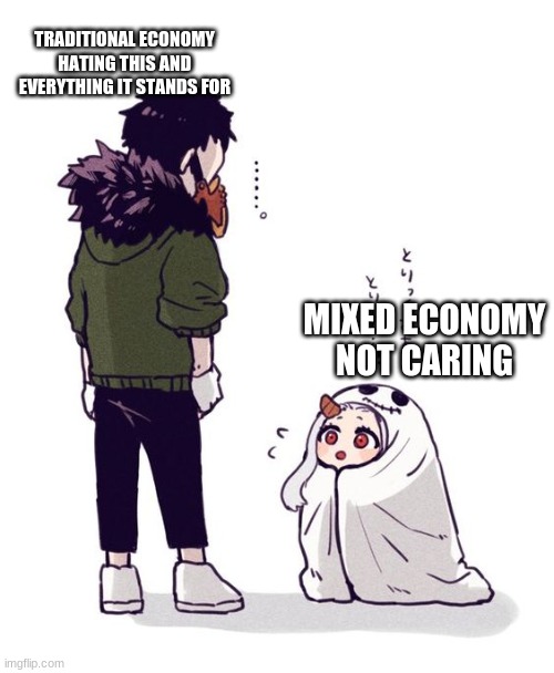 We vibin' | TRADITIONAL ECONOMY HATING THIS AND EVERYTHING IT STANDS FOR; MIXED ECONOMY NOT CARING | image tagged in memes,anime | made w/ Imgflip meme maker