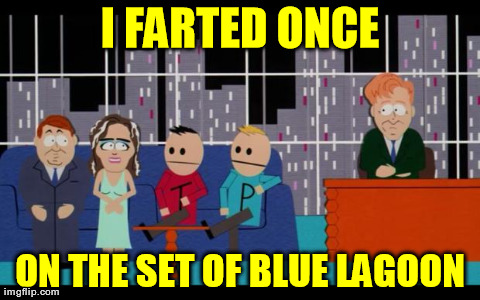 I FARTED ONCE ON THE SET OF BLUE LAGOON | image tagged in blue lagoon | made w/ Imgflip meme maker