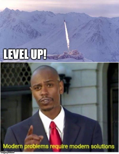 LEVEL UP! | image tagged in modern problems | made w/ Imgflip meme maker