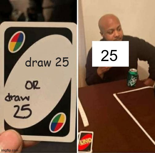 THIS ISN'T CLEVER! THIS IS BEATABLE! | draw 25; 25 | image tagged in memes,uno draw 25 cards | made w/ Imgflip meme maker