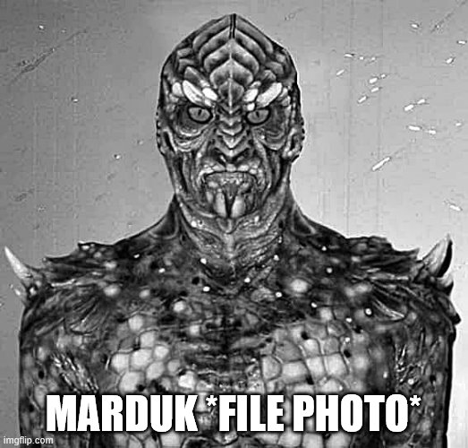 marduk | MARDUK *FILE PHOTO* | image tagged in draco,ruler | made w/ Imgflip meme maker
