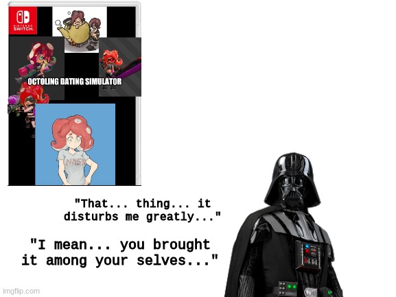 "I mean... you brought it among your selves..." "That... thing... it disturbs me greatly..." | made w/ Imgflip meme maker