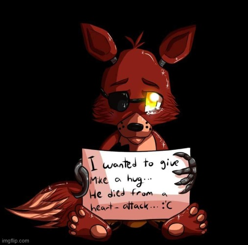 the truth of foxy | image tagged in sad,meme,foxy,fnaf,love,the tags are shit | made w/ Imgflip meme maker