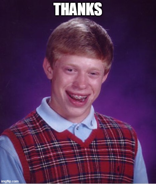 Bad Luck Brian Meme | THANKS | image tagged in memes,bad luck brian | made w/ Imgflip meme maker