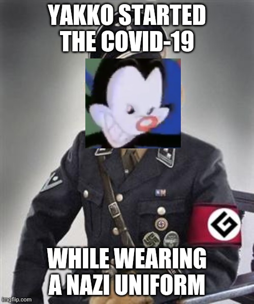 Rare Photograph Evidence | YAKKO STARTED THE COVID-19; WHILE WEARING A NAZI UNIFORM | image tagged in grammar nazi cat | made w/ Imgflip meme maker