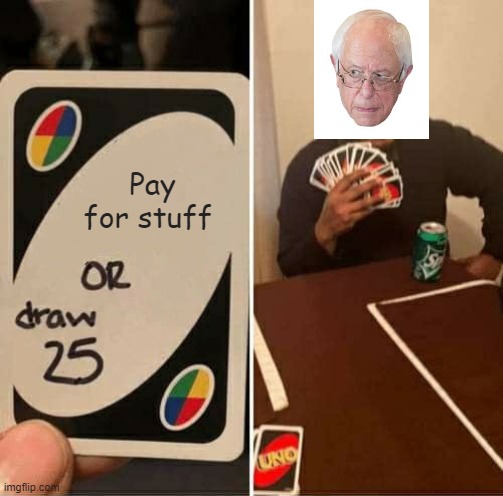 UNO Draw 25 Cards | Pay for stuff | image tagged in memes,uno draw 25 cards | made w/ Imgflip meme maker