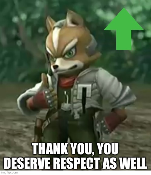 THANK YOU, YOU DESERVE RESPECT AS WELL | made w/ Imgflip meme maker