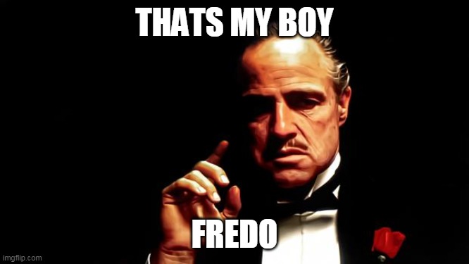 Godfather business | THATS MY BOY FREDO | image tagged in godfather business | made w/ Imgflip meme maker