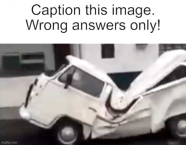 Dented van | Caption this image.
Wrong answers only! | image tagged in dented van | made w/ Imgflip meme maker