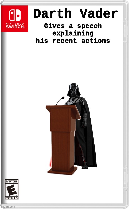 Let him speak. (Speech in Comments) | Gives a speech explaining his recent actions; Darth Vader | image tagged in nintendo switch,darth vader,splatoon,star wars,war | made w/ Imgflip meme maker
